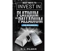 BEST WAYS TO INVEST IN PLATINUM AND PALLADIUM FOR BEGINNERS: 9 (Kenosis Books: Investing in Unpredicatable Markets)