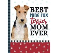 Best Wire Fox Terrier Mom Ever: 7.5 x 9.25 / Dog Composition Notebook Wide Ruled / 108 Pages / Stationery Gift for Note Taking / Paw Print Pattern Funny Quote Cover