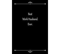 Best Work Husband. Ever.: Appreciation Thank You Gift for a Coworker, associate, Cute Line Journal, Funny Office Notebook/For best inspirational & ... Journal/office work desk humor 6" x 9" 120