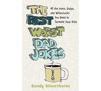 Best Worst Dad Jokes: All the Puns, Quips, and Wisecracks You Need to Torment Your Kids
