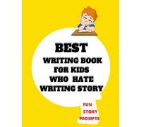BEST WRITING BOOK FOR KIDS WHO HATE WRITING STORY:: WRITING PROMPTS WORKBOOK FOR 7-11 YEAR OLDS