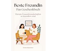 Beste Freundin - Das Geschenkbuch - Warum Frauenfreundschaften so besonders sind