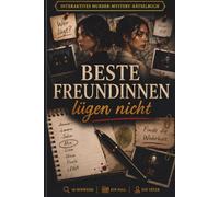 Beste Freundinnen lügen nicht: Das interaktive Murder-Mystery-Rätselbuch - Kombiniere Hinweise, streiche Verdächtige und entlarve den wahren Mörder