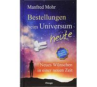 Bestellungen beim Universum heute: Neues Wünschen in einer neuen Zeit