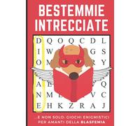 BESTEMMIE INTRECCIATE: ...E Non Solo: Giochi Enigmistici per Amanti della Blasfemia. Combattere l’Ansia Insultando Dio, la Madonna, ecc...