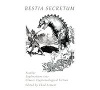 Bestia Secretum: Further Explorations into Classic Cryptozoological Fiction