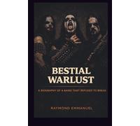 BESTIAL WARLUST: A BIOGRAPHY OF POWER, WAR, AND CONSEQUENCE