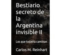 Bestiario secreto de la Argentina invisible II: Los que todavía caminan