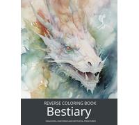Bestiary, a Reverse Coloring Book for Teens and Adults: Ink Tracing Fantasy and Mythology with Dragons, Unicorns, and Beyond. (Dark Fantasy Reverse ... Set for Teens, Adults, Men, and Seniors)