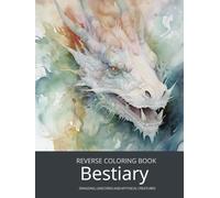 Bestiary, a Reverse Coloring Book for Teens and Adults: Ink Tracing Fantasy and Mythology with Dragons, Unicorns, and Beyond. (Dark Fantasy Reverse ... Set for Teens, Adults, Men, and Seniors)
