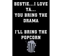 BESTIE…I LOVE YA… YOU BRING THE DRAMA I’LL BRING THE POPCORN: Funny, cute sarcastic notebook for your best friend. Perfect gift, better than a birthday card.