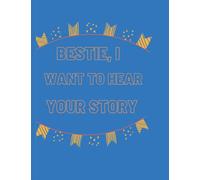 Bestie, i want to hear your story: A best friends guided journal to share his/her life story and experience