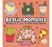 Bestie Moments: Bold and Easy Coloring Book for Adults, Teens and Kids Featuring Animals, Cute Things, Flowers, Food and Snacks and More Designs for Relaxation and Stress Relief