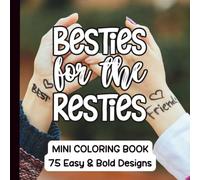 Besties For The Resties - A Mini-Coloring Book Celebrating Best Friends - 75 Bold and Easy Designs - 6"x6"