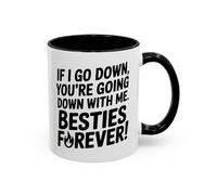 Besties Forever Mug - Funny Friendship Coffee Cup - If I Go Down You’re Going Down with Me - Best Friend Gift 11oz / Black