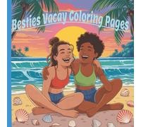 Besties Vacay Coloring Pages: A Fun All-Seasons Coloring Adventure for Teens & Adults | Cozy Winter Cabins, Sunny Beaches, Friendship & Travel Fun for Guys and Girls
