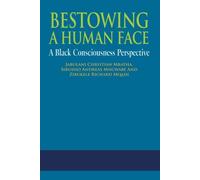 Bestowing A Human Face: A Black Consciousness Perspective