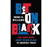 Bet on Black – The Good News about Being Black in America Today