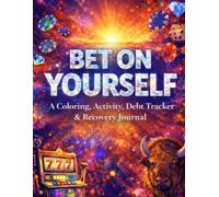 Bet on Yourself: A Therapeutic Coloring & Activity Book, Journal, and Debt Tracker to Overcome Gambling Addiction