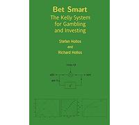 Bet Smart: The Kelly System for Gambling and Investing