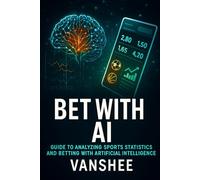 Bet With AI: A Guide to Analyzing Sports Statistics and Betting with Artificial Intelligence
