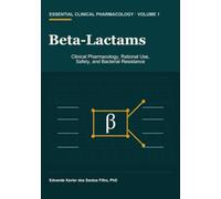 Beta-Lactams: Clinical Pharmacology, Rational Use, Safety, and Bacterial Resistance (Essential Clinical Pharmacology)