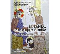 Betania : una casa para el amigo : pilares de espiritualidad familiar