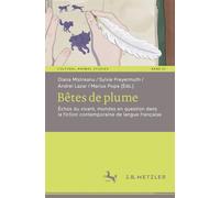 Bêtes de plume: Échos du vivant, mondes en question dans la fiction contemporaine de langue française (Cultural Animal Studies, 21)