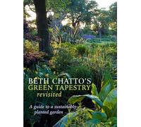 Beth Chatto's Green Tapestry Revisited : A Guide to a Sustainably Planted Garden
