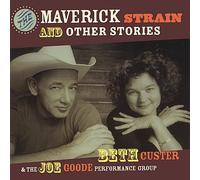 BETH CUSTER & THE JOE GOODE PERFORMANCE GROUP - Maverick Strain & Other Stories