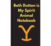 Beth Dutton Is My Spirit Animal Notebook, Lined Notebook Journal 8.5x5.5 inch 128 Pages, Perfect Gift Idea, Sarcastic Gag Gift For Men, Woman, Bosses, ... (White Elephant Gift), Rip, Yellowstone