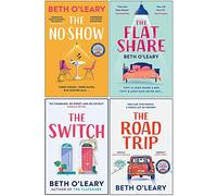 Beth O'Leary Collection 4 Books Set (The No-Show [Hardcover], The Flatshare, The Switch, The Road Trip)