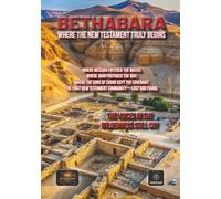 Bethabara: Where the New Testament Truly Begins: The Priesthood in Exile, the Wilderness Gospel, and the True Origins of the Early Church