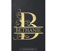 Bethanie: Bethanie Name Planner, Calendar, Notebook ,Journal, Golden Letter Design With The Name Bethanie