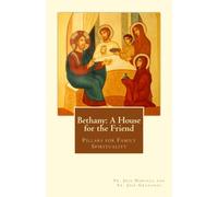 Bethany: A House for the Friend: Pillars for Family Spirituality: Volume 3 (Didaskalos)