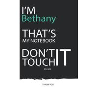 Bethany : DON'T TOUCH MY NOTEBOOK ! Unique customized Gift for Bethany - Journal for Girls / Women with beautiful colors Blue / Black / White, with ... ( Bethany notebook): best gift for Bethany