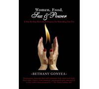 Bethany Gonyea - Women Food Sex & Power-Rekindle Your Fire