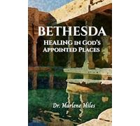 BETHESDA: Healing in God's Appointed Places (the Christ of God)