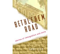 Bethlehem Road : Stories of Immigration and Exile