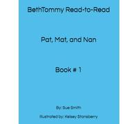 BethTommy Read-to-Read Pat, Mat, and Nan: By: Sue Smith Illustrated by: Kelsey Stansberry