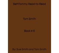 BethTommy Read-to-Read Tom Smith: By: Sue Smith and Tom Smith