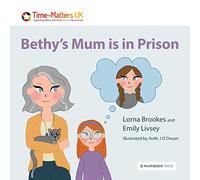 Bethy’s Mum is in Prison: 3 (My Parent in Prison series)