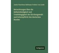 Betrachtungen über die Selbstständigkeit und Unabhängigkeit der Kirchengewalt: und Schutzpflicht des deutschen Bundes