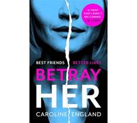 Betray Her: An absolutely gripping psychological thriller with a heart-pounding twist