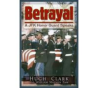 Betrayal: A JFK Honor Guard Speaks