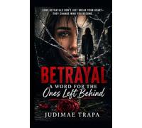 Betrayal: A Word for the Ones Left Behind: Finding Healing, Hope, and the Courage to Trust Again