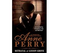 Betrayal at Lisson Grove (Thomas Pitt Mystery, Book 26): Anarchy, intrigue and a thrilling chase in Victorian London
