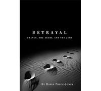 Betrayal: France, the Arabs, and the Jews