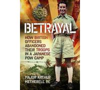 Betrayal: How British Officers Abandoned Their Troops in a Japanese POW Camp