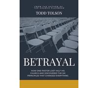 BETRAYAL: How One Pastor Lost Half His Church And Discovered The Six Principles That Changed Everything (The Rancho Mesa Series)